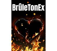 BrûleTonEx: Pour te Libérer et Commencer ta Nouvelle Vie