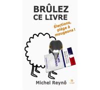 Brûlez ce livre Élections, piège à mougeons ! - Michel Reyno - Le Lys Bleu - broché - Essai