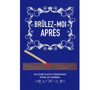 Brûlez-Moi Aprés: Un livre d'auto-assistance pour les femmes (édition bleue)