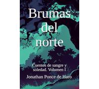 Brumas del norte: Cuentos de sangre y soledad. Volumen I