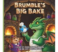 Brumble’s Big Bake: A story of perseverance, kindness, and one very special dragon
