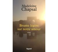 Brume légère sur notre amour - Madeleine Chapsal - Fayard - broché - Roman