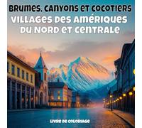 Brumes, canyons et cocotiers - villages des Amériques du Nord et Centrale: Livre de coloriage anti-stress pour adultes - 40 illustrations uniques de paysages de villages apaisants
