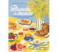 Brunchs du monde: Recettes généreuses et gourmandes à partager