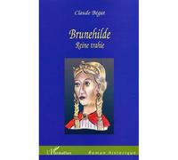 Brunehilde Reine Trahie - Claude Bégat - L'harmattan - broché - Roman
