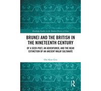 Brunei and the British in the Nineteenth Century Of a Seer-poet, an Adventurer, and the Near Extinction of an Ancient Malay Sultanate - Ooi Keat Gin - Routledge - ebook (ePub) - Livre