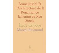 Brunelleschi Et l'Architecture de la Renaissance Italienne au Xve Siècle: Étude Critique