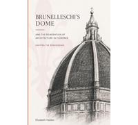 Brunelleschi’s Dome and the Reinvention of Architecture in Florence: Shaping the Renaissance
