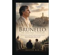 Brunello: The gracious visionary: The True Life Story of Brunello Cucinelli and Giuseppe Tornatore, Uncovering the Vision, Values, and Legacy Behind a Remarkable Cinematic Portrait
