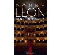 Brunetti en trois actes - Donna Leon - Calmann-Levy - broché - Roman