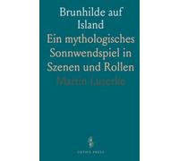 Brunhilde auf Island: Ein mythologisches Sonnwendspiel in Szenen und Rollen