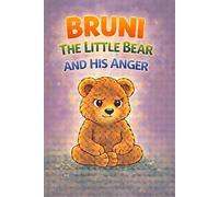Bruni the Little Bear and His Anger: When I Feel Angry - A Calming Story About Big Feelings, Breathing, and Self-Regulation for Kids Ages 3-7