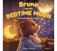 Bruno and the Bedtime Moon: A Gentle Story About Love, Sleep, and Feeling Safety at Night