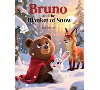 Bruno and the Blanket of Snow: A Heartwarming Winter Story for Kids Ages 3-7 - Teaching Friendship, Sharing, and Cozy Moments, Ideal for Bedtime and the Holiday Season.