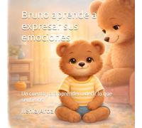 Bruno aprende a expresar sus emociones: Un cuento para aprender a decir lo que sentimos
