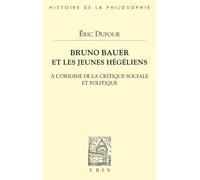 Bruno Bauer Et Les Jeunes Hégéliens - À L'origine De La Critique Sociale Et Politique