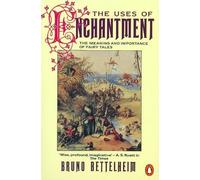 Bruno Bettelheim The Uses of Enchantment (Poche)