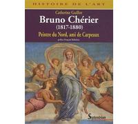 Bruno Chérier (1817-1880) Peintre du Nord, ami de Carpeaux - Catherine Guillot - Presses Universitaires Du Septen-Trion - broché - Monographie
