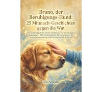 Bruno, der Beruhigungs-Hund: 25 Mitmach-Geschichten gegen die Wut: Ein Vorlesebuch für kleine Wutkinder zur emotionalen Regulation - Mit ... mehr Entspannung und Achtsamkeit (3-8 Jahre)