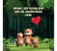 Bruno, der kleine Bär und die unsichtbare Liebe