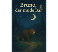 Bruno, der müde Bär: Eine Gute Nacht Geschichte für Kinder