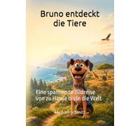 Bruno entdeckt die Tiere: Eine spannende Bilderreise von zu Hause bis in die weite Welt