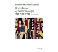 Bruno Latour et l'anthropologie des modernes Contre-enquête - Frédéric Fruteau De Laclos - Vrin - broché - Etude