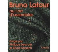 Bruno Latour ou l'art d'assembler Philippe Descola (Auteur), Bruno Karsenti (Auteur)