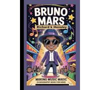 BRUNO MARS: Bruno Mars: Making Music Magic (A Biography Book For Kids)