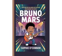 BRUNO MARS: How One Kid Followed His Passion and Rocked the World.