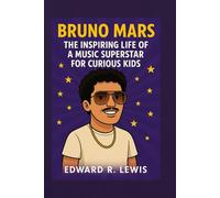BRUNO MARS: The Inspiring Life of a Music Superstar for Curious Kids