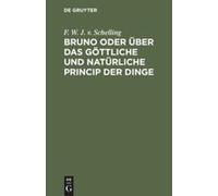 Bruno Oder Über Das Göttliche Und Natürliche Princip Der Dinge