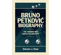 BRUNO PETKOVIĆ BIOGRAPHY: The Forward Who Carved His Own Path