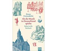 Bruno Preisendö Als die Musik in Deutschland spielte: Reise in die Bach (Poche)