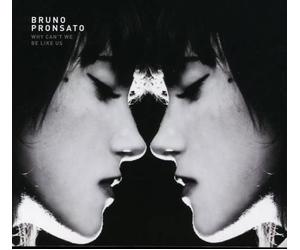 Bruno Pronsato - Why Can't We Be Like Us [Import]