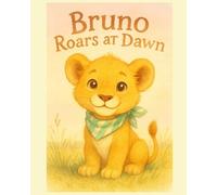 Bruno Roars at Dawn: A Picture Book of Sounds, Courage, and Friendship for Ages 4-6