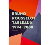 Bruno Rousselot, Tableaux 1994 - 2008 - Collectif - Semiose Eds - broché - Monographie