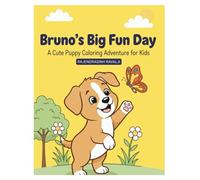 Bruno’s Big Fun Day!: Join Bruno, the cutest little puppy, on a fun-filled day of adventure, friendship, and playful discoveries!