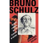 Bruno Schulz: An Artist, a Murder, and the Hijacking of History