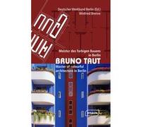 Bruno Taut : Meister des farbigen Bauens in Berlin. Master of colourful architecture in Berlin. Bilingue allemand/anglais.