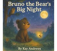 Bruno the Bear’s Big Night: A Brave Little Animals Story About Courage in the Dark