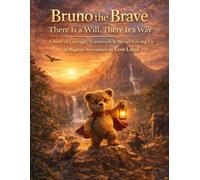 Bruno the Brave: There Is a Will, There Is a Way - A Story of Courage, Teamwork, and Never Giving Up