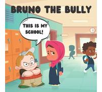 Bruno The Bully: Teaching Kids To Be Kind, Share And Not To Bully Others Recommended Ages 3-5 (Bruno The Bully Series)