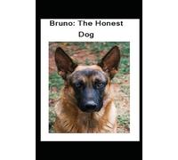 Bruno: The Honest Dog: A Heartwarming Moral Story That Teaches the Value of Honesty, Trust, and Doing the Right Thing - For Kids and Adults Alike “For All Ages”