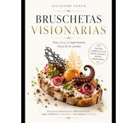 BRUSCHETAS VISIONARIAS: Pan, fuego e ingredientes fuera de lo común