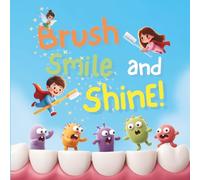 Brush, Smile and Shine!: The Dance of the Germs and the Secret of Clean Teeth