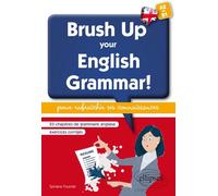 Brush Up Your English Grammar! - 23 Chapitres De Grammaire Anglaise Avec Exercices Corrigés Pour Rafraîchir Ses Connaissances