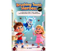 Brushing Teeth Heroes: A Fun Kids Story That Turns Toothbrushing into a Superpower!: Make brushing teeth fun, simple, and something kids look forward to-every single day!