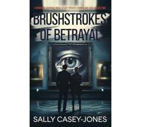 Brushstrokes of Betrayal: A Romantic Suspense Novel of Art Forgery, Danger, and Love Across Time