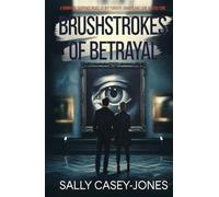 Brushstrokes of Betrayal: A Romantic Suspense Novel of Art Forgery, Danger, and Love Across Time